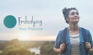 Embodying Your Practice